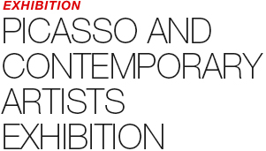 EXHIBITION - PICASSO & ARTISTS EXHIBITION